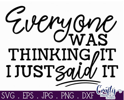 Sarcastic Svg - Everyone Was Thinking It I Just Said It Svg SVG Crafty Mama Studios 