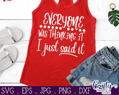 Sarcastic Svg - Everyone Was Thinking It I Just Said It Svg SVG Crafty Mama Studios 