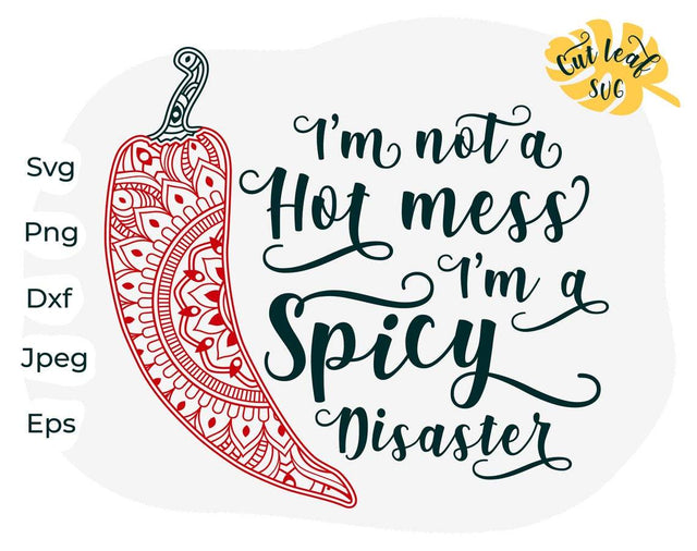 Sarcastic svg, Funny mom svg, Mom life svg, I'm not a hot mess I'm a spicy disaster, zentangle svg, funny quotes svg, chili svg, sarcasm svg SVG CutLeafSvg 