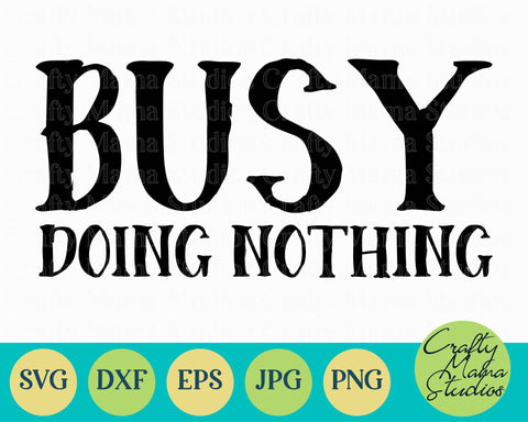 Sarcastic Svg - Funny Quotes Svg - Busy Doing Nothing Svg SVG Crafty Mama Studios 