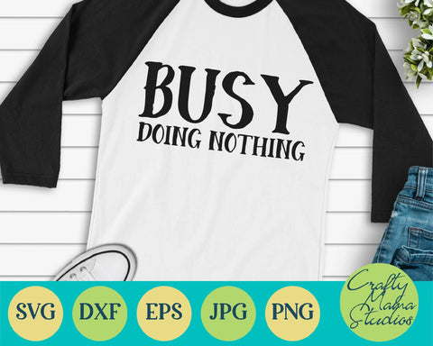 Sarcastic Svg - Funny Quotes Svg - Busy Doing Nothing Svg SVG Crafty Mama Studios 