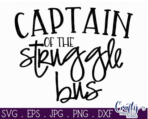 Sarcastic Svg - Funny Quotes Svg - Captain Of The Struggle Bus Svg SVG Crafty Mama Studios 