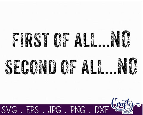 Sarcastic Svg - Funny Quotes Svg - First of All No Second of All No Svg SVG Crafty Mama Studios 