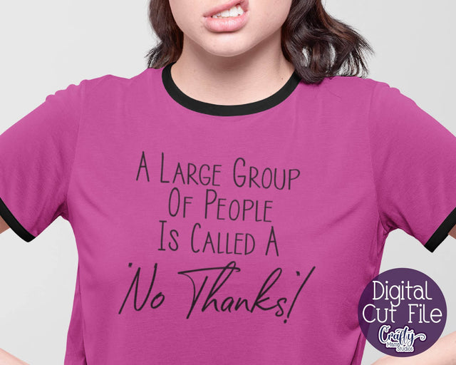 Sarcastic Svg -Funny Quotes Svg -Large Group Of People Is Called No Thanks SVG Crafty Mama Studios 