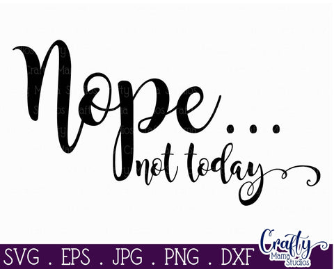 Sarcastic Svg - Funny Quotes Svg - Nope Not Today SVG SVG Crafty Mama Studios 