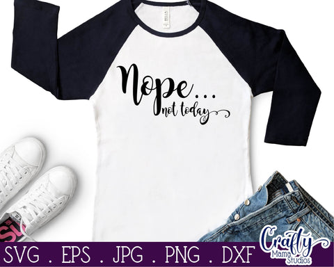 Sarcastic Svg - Funny Quotes Svg - Nope Not Today SVG SVG Crafty Mama Studios 