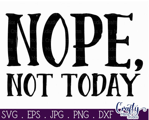 Sarcastic Svg - Funny Quotes Svg - Nope Not Today SVG SVG Crafty Mama Studios 