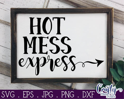 Sarcastic Svg - Funny Svg - Hot Mess Express Svg SVG Crafty Mama Studios 