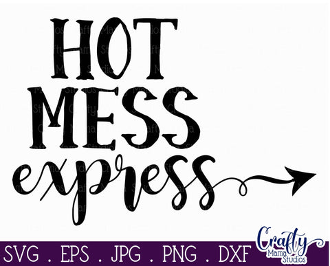 Sarcastic Svg - Funny Svg - Hot Mess Express Svg SVG Crafty Mama Studios 