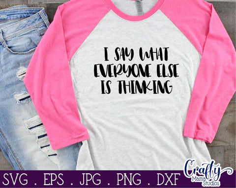 Sarcastic Svg - Funny Svg - I Say What Everyone Else is Thinking Svg SVG Crafty Mama Studios 