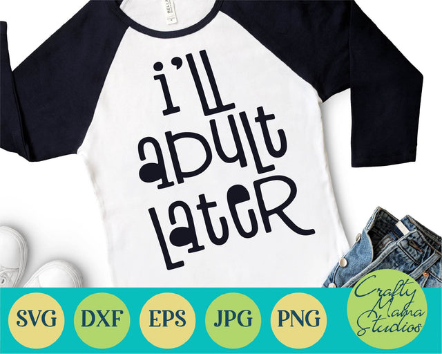 Sarcastic Svg - Funny Svg - I'll Adult Later SVG SVG Crafty Mama Studios 