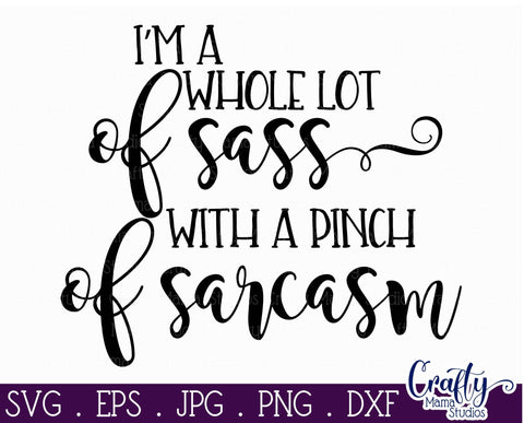 Sarcastic Svg - Funny Svg - I'm A Whole Lot Of Sass Pinch of Sarcasm Svg SVG Crafty Mama Studios 