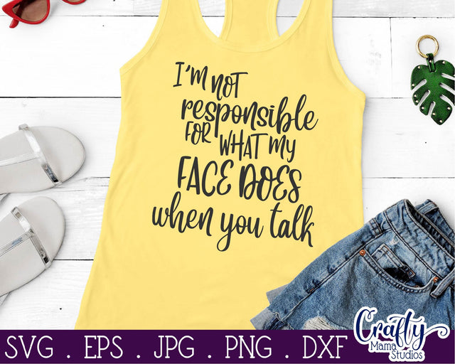 Sarcastic Svg - Funny Svg - I'm Not Responsible For What My Face Does When You Talk SVG Crafty Mama Studios 