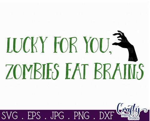 Sarcastic Svg - Funny Svg - Lucky For You Zombies Eat Brains SVG Crafty Mama Studios 