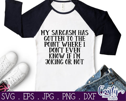 Sarcastic Svg - Funny Svg - My Sarcasm Has Gotten To Where I Don't Know If I'm Joking SVG Crafty Mama Studios 