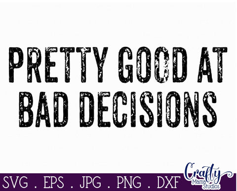 Sarcastic Svg - Funny Svg - Pretty Good at Bad Decisions Svg SVG Crafty Mama Studios 