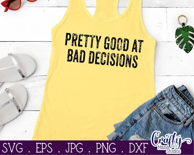 Sarcastic Svg - Funny Svg - Pretty Good at Bad Decisions Svg SVG Crafty Mama Studios 