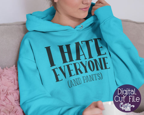 Sarcastic Svg, Funny Svg, Sarcasm, I Hate Everyone And Pants SVG Crafty Mama Studios 