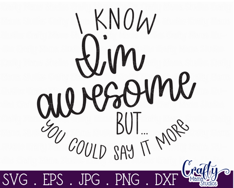 Sarcastic Svg, Funny Svg, Sarcasm Quote, I'm Awesome I Know SVG Crafty Mama Studios 