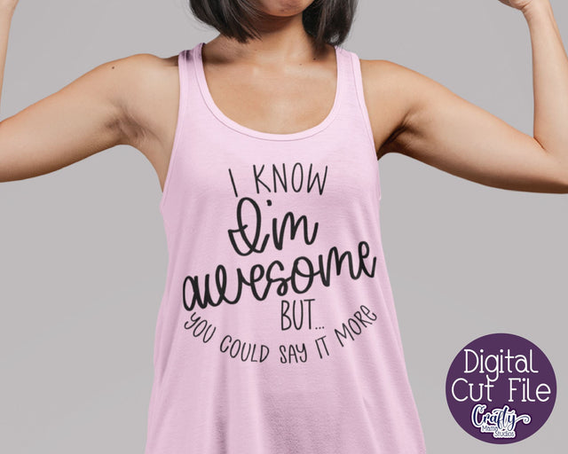 Sarcastic Svg, Funny Svg, Sarcasm Quote, I'm Awesome I Know SVG Crafty Mama Studios 