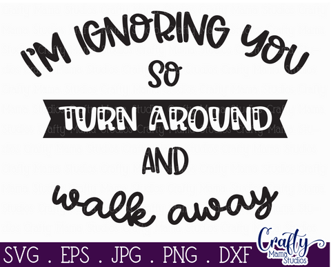 Sarcastic Svg, Funny Svg, Sarcasm Svg, I'm Ignoring You SVG Crafty Mama Studios 
