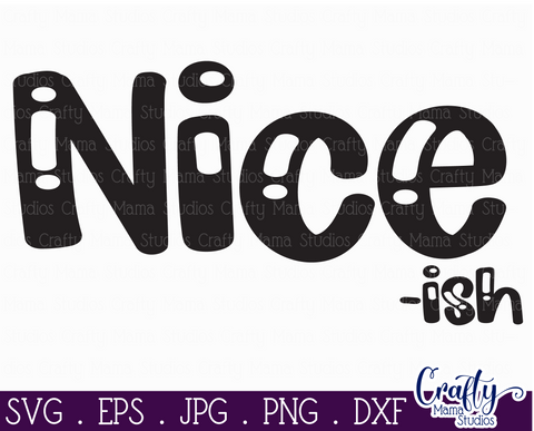 Sarcastic Svg, Funny Svg, Sarcasm Svg Quote, Nice-Ish SVG Crafty Mama Studios 