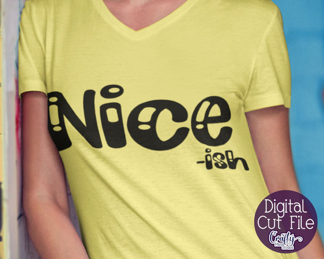Sarcastic Svg, Funny Svg, Sarcasm Svg Quote, Nice-Ish SVG Crafty Mama Studios 