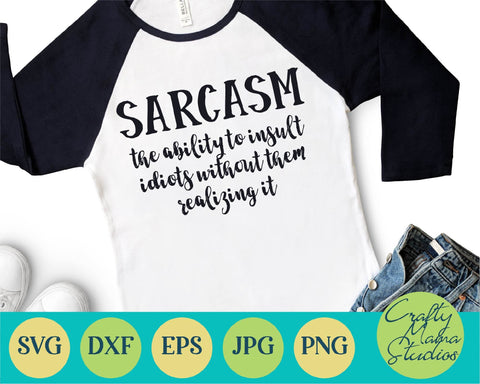 Sarcastic Svg - Funny Svg - Sarcasm The Ability To Insult Idiots Svg SVG Crafty Mama Studios 