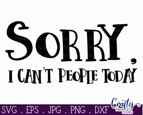 Sarcastic Svg - Funny Svg, Sassy and Classy Svg - Sorry I Can't People Today SVG Crafty Mama Studios 