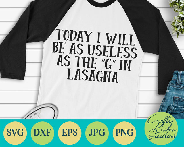 Sarcastic Svg - Funny Svg - Today I Will Be Useless As The G In Lasagna SVG Crafty Mama Studios 