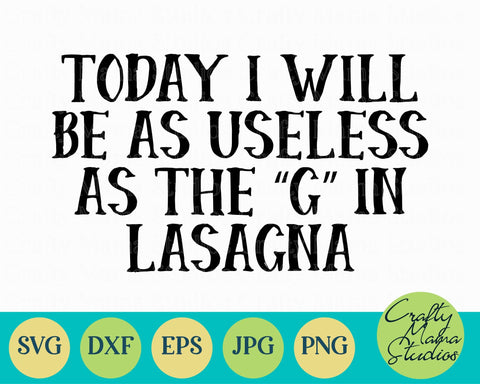 Sarcastic Svg - Funny Svg - Today I Will Be Useless As The G In Lasagna SVG Crafty Mama Studios 