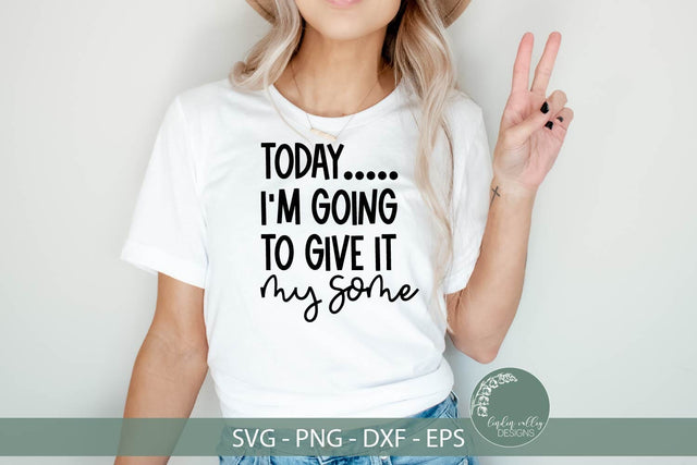 Sarcastic SVG-Funny T-shirt SVG-Give It My Some SVG SVG Linden Valley Designs 