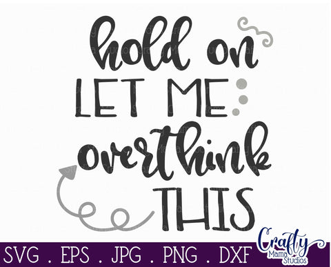 Sarcastic SVG - Hold On Let Me Overthink This SVG SVG Crafty Mama Studios 
