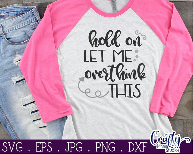 Sarcastic SVG - Hold On Let Me Overthink This SVG SVG Crafty Mama Studios 