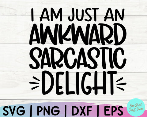 Sarcastic Svg, I Am Just An Awkward Sarcastic Delight, Sarcasm Svg, Mom Life Svg, Sassy Svg SVG She Shed Craft Store 