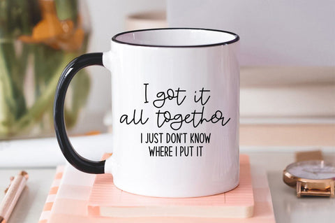 Sarcastic SVG - I Got It All Together I Just Can't Remember Where I Put It SVG Simply Cutz 