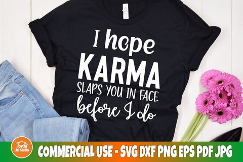 Sarcastic SVG | I hope karma slaps you in face before I do | Funny Adult SVG SVG TonisArtStudio 