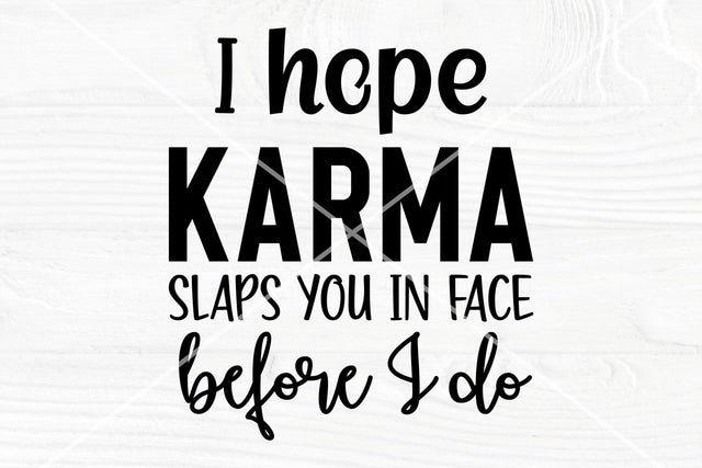 Sarcastic SVG | I hope karma slaps you in face before I do | Funny Adult SVG SVG TonisArtStudio 