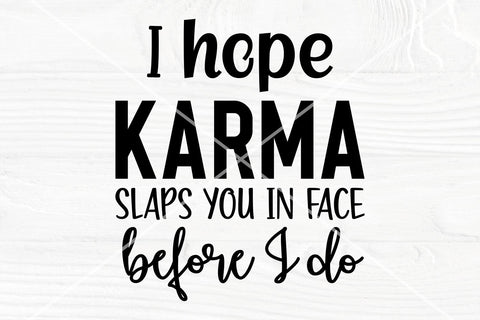 Sarcastic SVG | I hope karma slaps you in face before I do | Funny Adult SVG SVG TonisArtStudio 