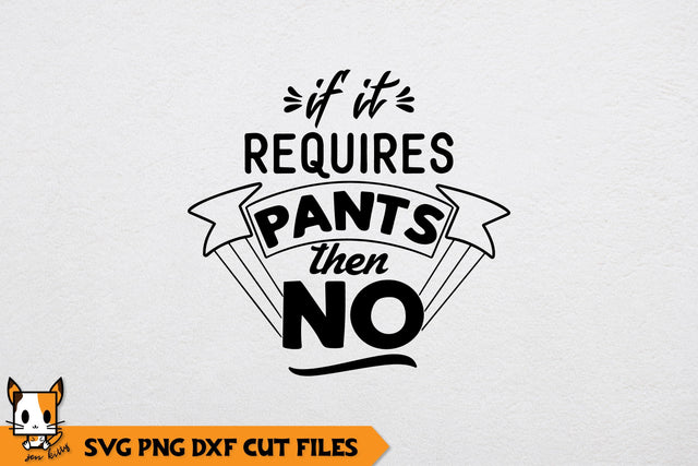 Sarcastic SVG | If It Requires Pants Then No SVG Zen Kitty 