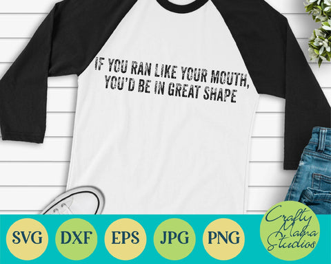 Sarcastic Svg - If You Ran Like Your Mouth You'd Be In Great Shape Svg SVG Crafty Mama Studios 