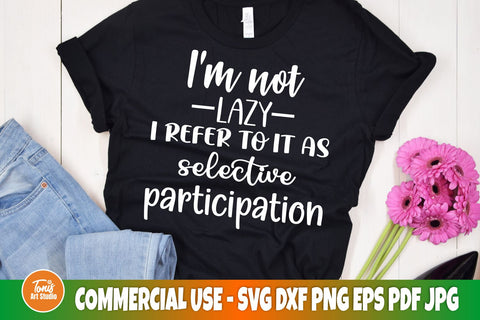 Sarcastic SVG | I'm not lazy I refer to it as selective participation | SVG cut file SVG TonisArtStudio 