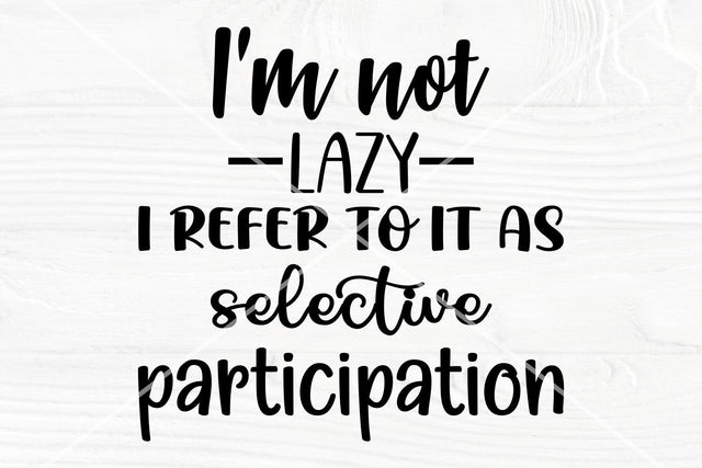 Sarcastic SVG | I'm not lazy I refer to it as selective participation | SVG cut file SVG TonisArtStudio 