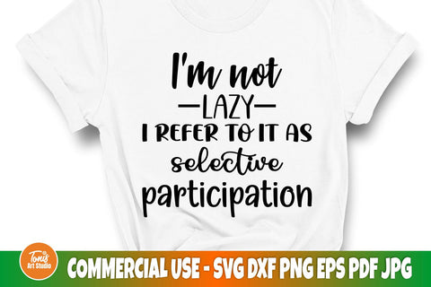 Sarcastic SVG | I'm not lazy I refer to it as selective participation | SVG cut file SVG TonisArtStudio 