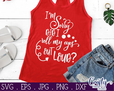 Sarcastic Svg - I'm Sorry Did I Roll My Eyes Out Loud Svg SVG Crafty Mama Studios 