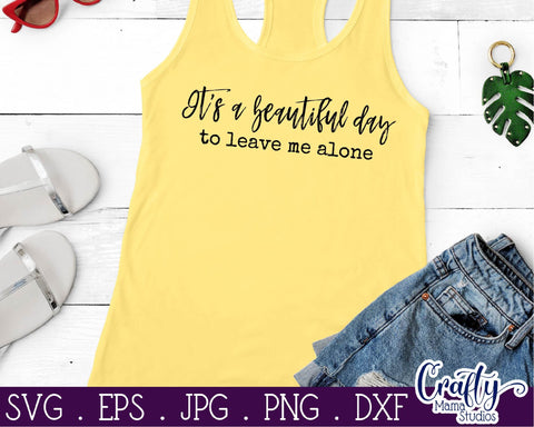 Sarcastic Svg - It's A Beautiful Day to Leave Me Alone Svg SVG Crafty Mama Studios 