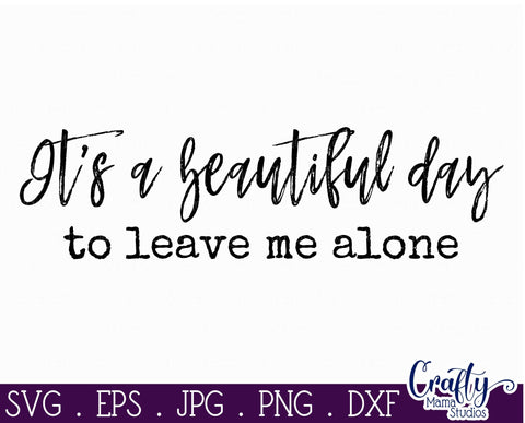 Sarcastic Svg - It's A Beautiful Day to Leave Me Alone Svg SVG Crafty Mama Studios 