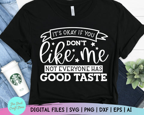 Sarcastic Svg - It's Okay If You Don't Like Me Svg - Funny Mom Svg - Mom Svg Sayings - Funny Quotes - Dxf Eps Png - Silhouette - Cricut SVG She Shed Craft Store 