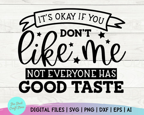 Sarcastic Svg - It's Okay If You Don't Like Me Svg - Funny Mom Svg - Mom Svg Sayings - Funny Quotes - Dxf Eps Png - Silhouette - Cricut SVG She Shed Craft Store 