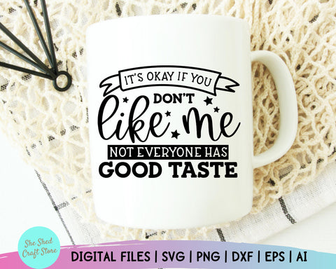 Sarcastic Svg - It's Okay If You Don't Like Me Svg - Funny Mom Svg - Mom Svg Sayings - Funny Quotes - Dxf Eps Png - Silhouette - Cricut SVG She Shed Craft Store 
